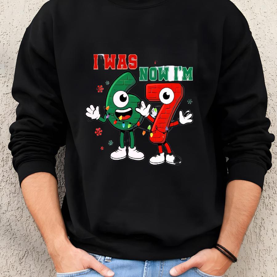 I Was 6 Now I'm 7 Birthday Shirt, Funny 7th B-day Gift For Boy Girl, Viral 67 Meme Birthday Tee, Funny Kids Birthday Shirt, 67 Shirt Sweatshirt