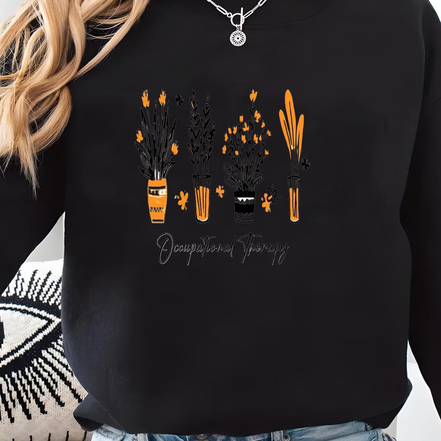 Occupational Therapy Shirt: Plant Lover Ot Tee, Cute Therapist Gift, Floral Occupational Therapist Shirt, S508 Sweatshirt
