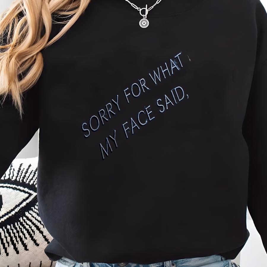 Sorry For What My Face Said Sweatshirt, Funny Shirt, Sarcastic Shirt, Facial Expression Humor Attitude Resting Face Gift Tee Sweatshirt