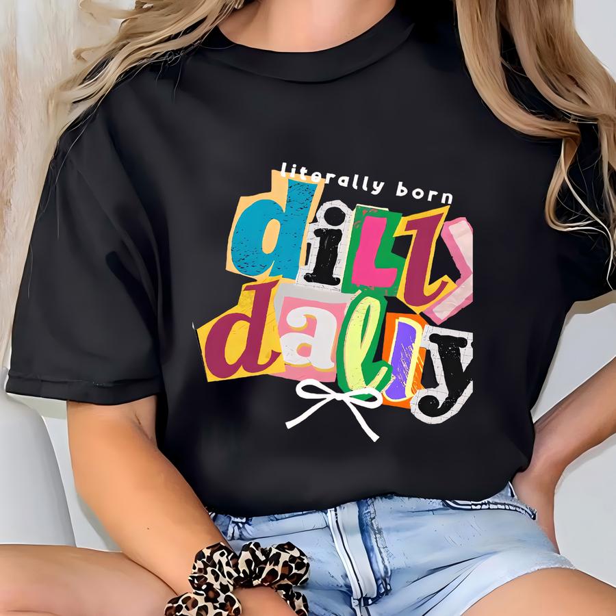Funny Dilly Dally Tee, Preppy Girl Tee, Literally Born To Dilly Dally, Funny Saying Tee, Sarcastic Girl Gift, Women Tote T-shirt