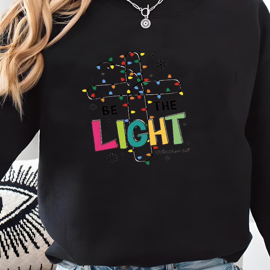 Be The Light Sweatshirt, Christmas Religious Shirt For Family, Bible Verse Shirt, Faith Shirt, Jesus Lover Holiday Gift Sweatshirt