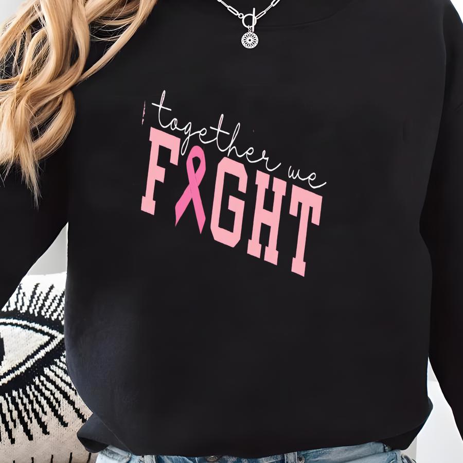 ® Breast Cancer Support Shirt, Together We Fight Tee, Breast Cancer Awareness Shirt, Pink Ribbon Cancer Awareness Shirt Sweatshirt