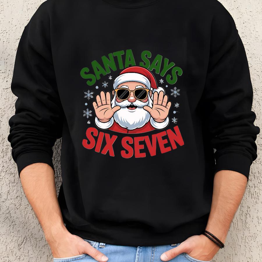 Santa Says Six Seven Funny Christmas Sweatshirt, Generation Z, Funny Santa Shirt, Viral Internet Meme Humor Shirt, 67 Number Meme Shirts Sweatshirt
