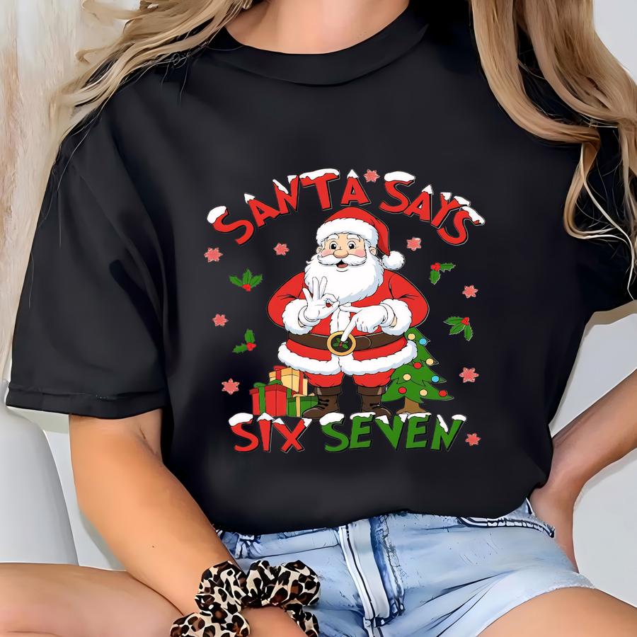 Santa Says Six Seven Funny Christmas Shirt, Generation Z, Funny Santa Shirt, Viral Internet Meme Humor Shirt, 67 Number Meme Shirts T-shirt