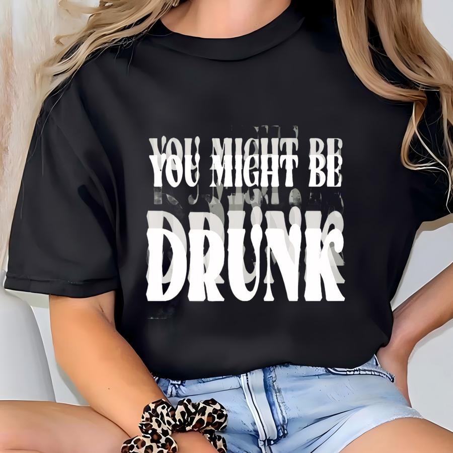 You Might Be Drunk Shirt, Glitchy Text Sweater, Funny Party Hoodie, Alcohol Humor Gift Tee, Drinking Apparel, Funny Bartender Outfit T-shirt
