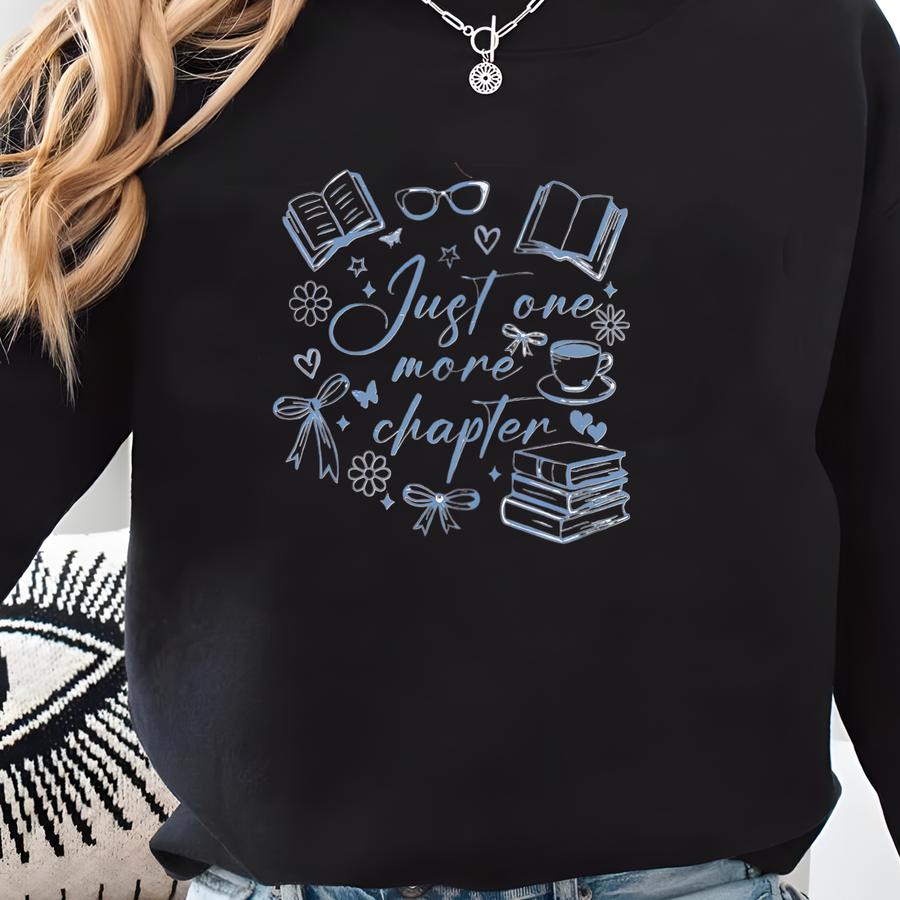 Just One More Chapter Shirt: Bookworm Reading Tee, Funny Book Lover Shirt, Librarian Gift, S524 Sweatshirt
