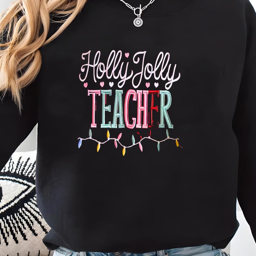 Holly Jolly Teacher Sweatshirt, Teacher Christmas Y Shirt, Festive Teacher Holiday Sweatshirt