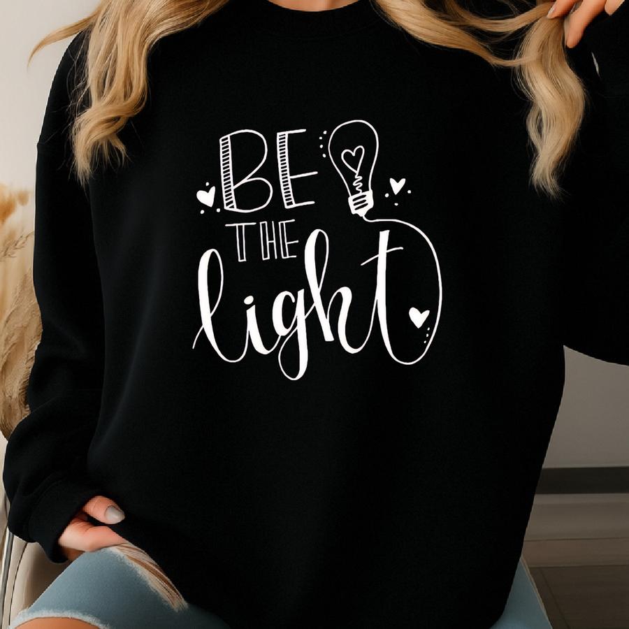 Be The Light Shirt, Inspirational Christian Tee, Positive Teacher Shirt, Spiritual Encouragement Shirt, Uplifting Gift Tee Sweatshirt