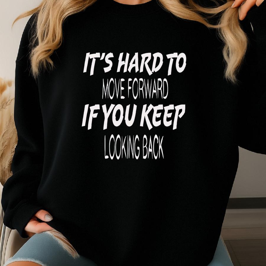 Womens Tshirt It's Hard To Move Forward If You Keep Looking Back T-shirts-women's Tees-womens Tshirt-women's T Shirts-mom Tees-sister Tees Sweatshirt