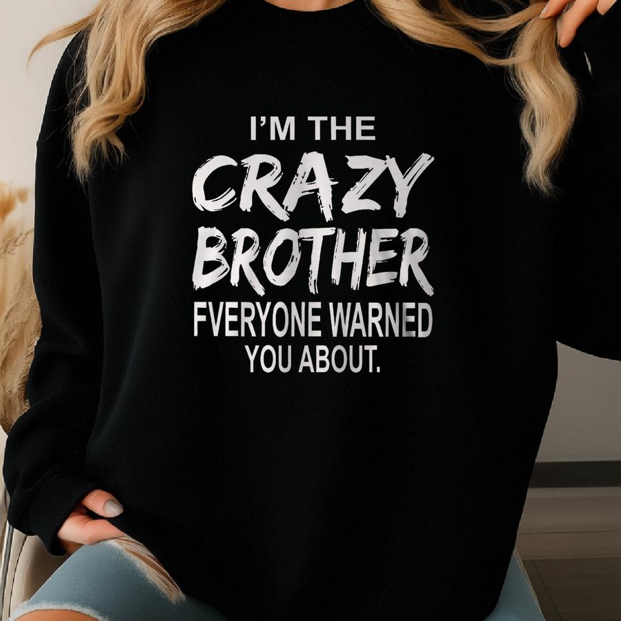 Men's I'm The Crazy Brother Everyone Warned You About T-shirts-t Shirt Husband-tshirt Dad-fathers Day Gift-dad Gift-cool Shirt Sweatshirt