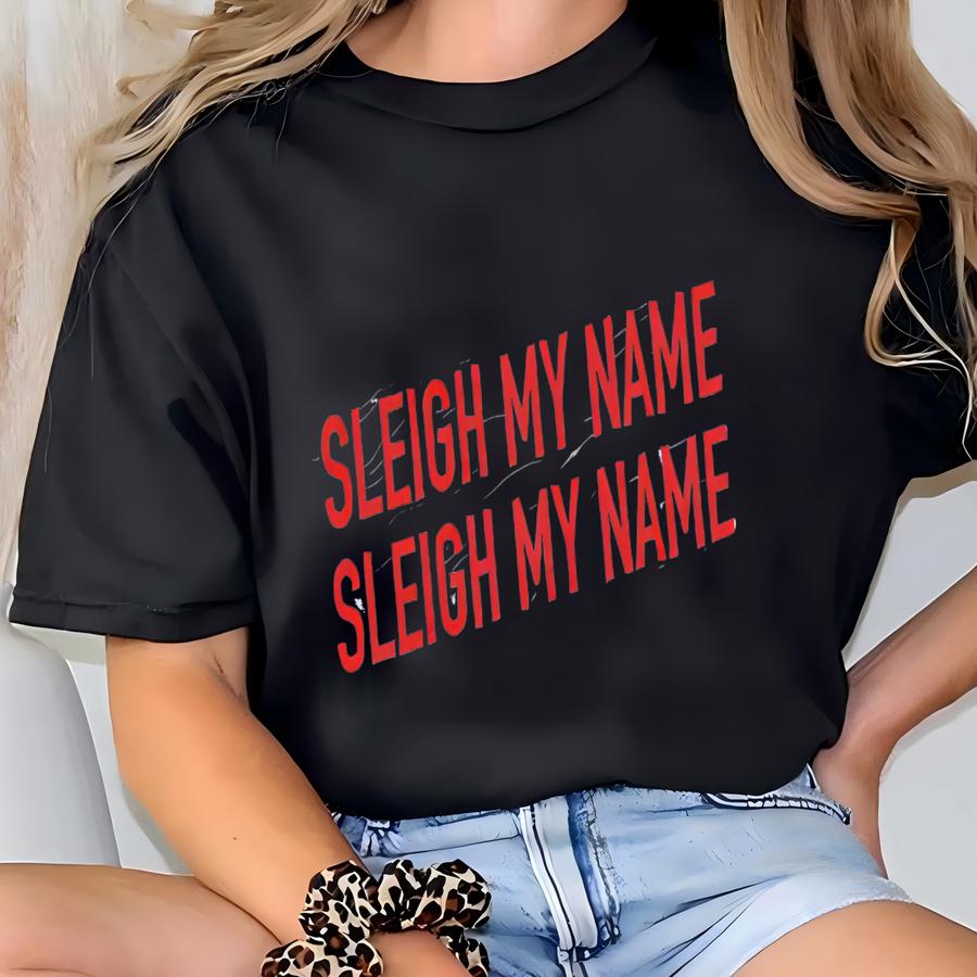 Sleigh My Name Christmas Party Shirt: Funny Holiday Pun Graphic Tee T-shirt