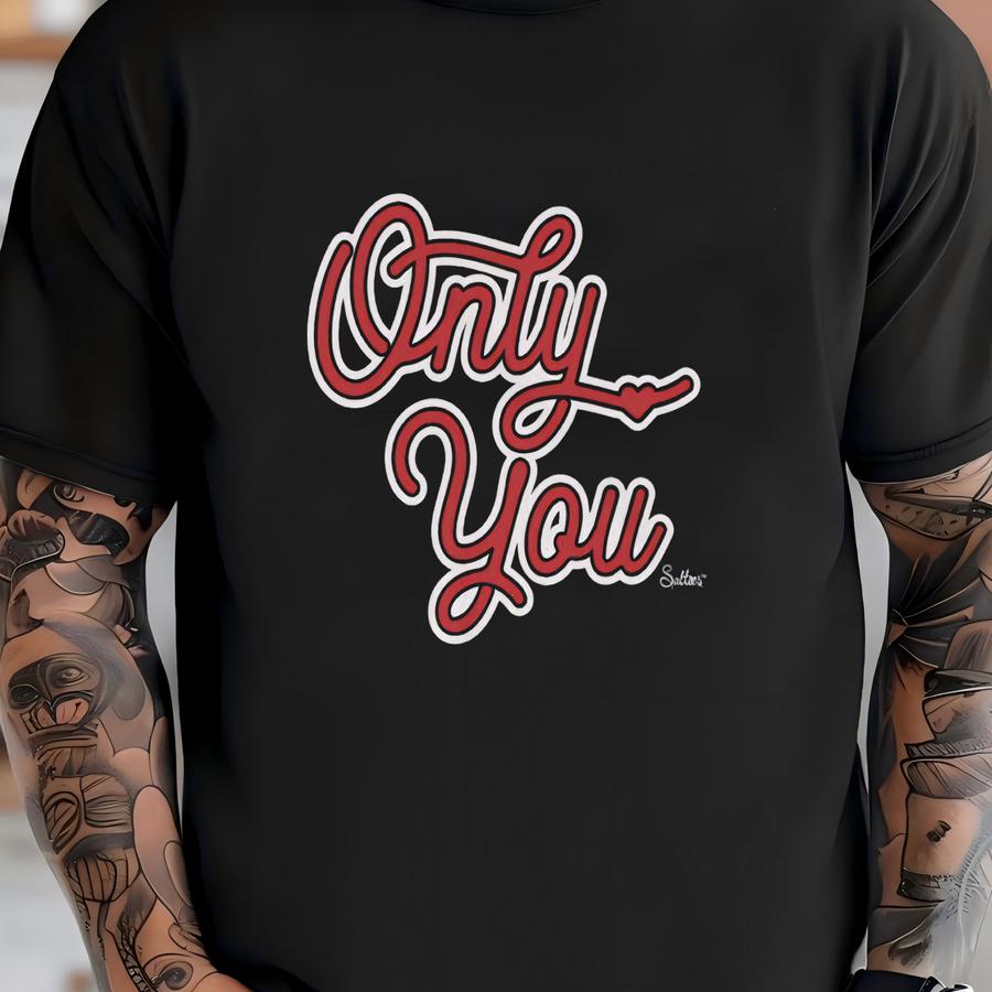 Only You Love Valentine Tshirt T-shirt