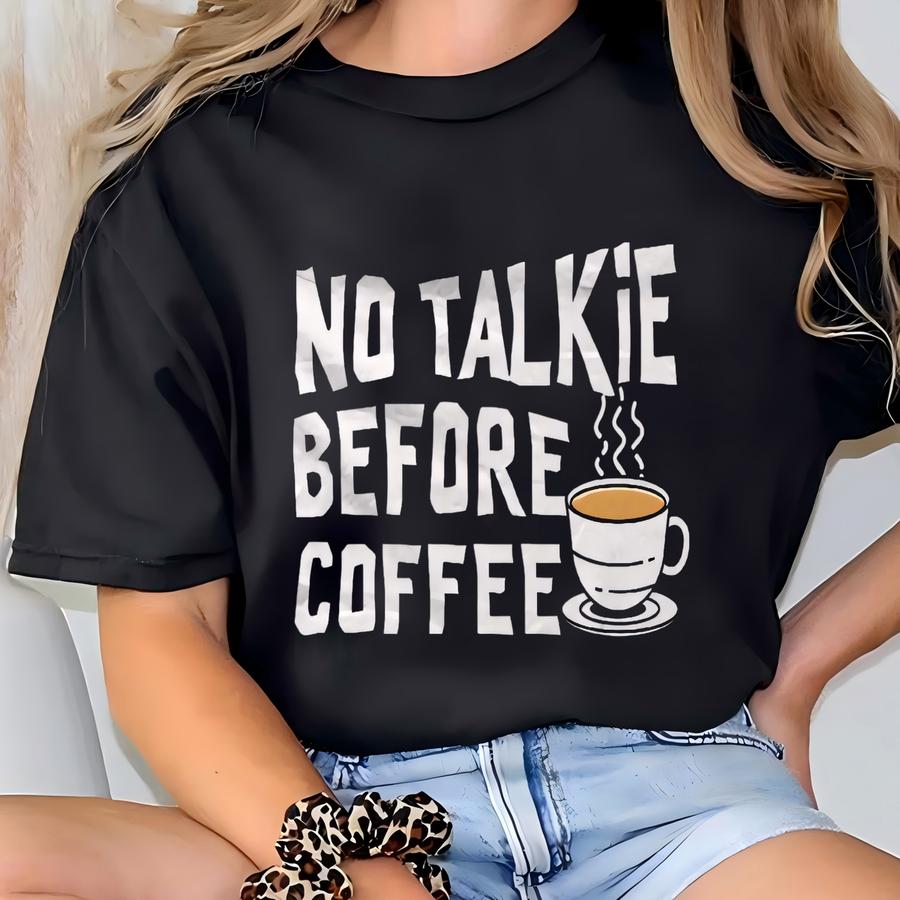 Coffee Lover Gift. Coffee Lover Shirt. Coffee Shirt. Coffee Gift. Coffee Drinker Gift. Coffee Drinker Tshirt No Talkie Before Coffee #os2621 T-shirt