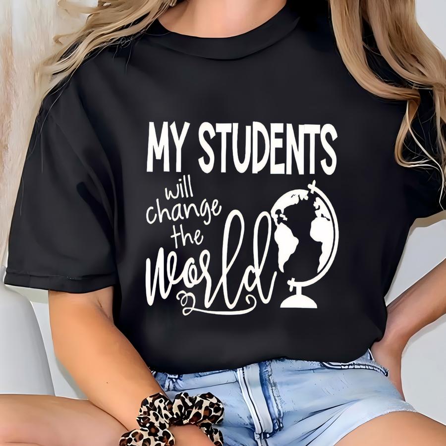 Shirts For Teachers, My Students Will Change The World, Teacher Tees, Educator T Shirt, Teacher Team Apparel, Teacher Earth Day T-shirt