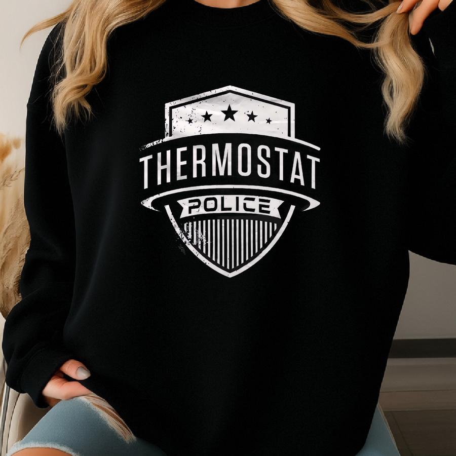 Thermostat Police T-shirt. Funny Dad Gift. Shirt For Dad. Funny Dad T-shirts. Dad Christmas Gift. Daddy Shirts. Unique Dad Shirt #os5685 Sweatshirt