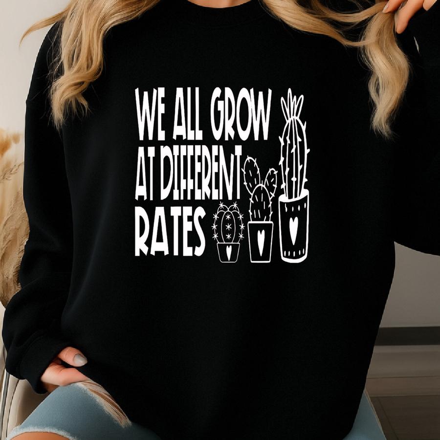We All Grow At Different Rates Shirt: Teacher Growth Mindset Tee, Positive Classroom Shirt Sweatshirt