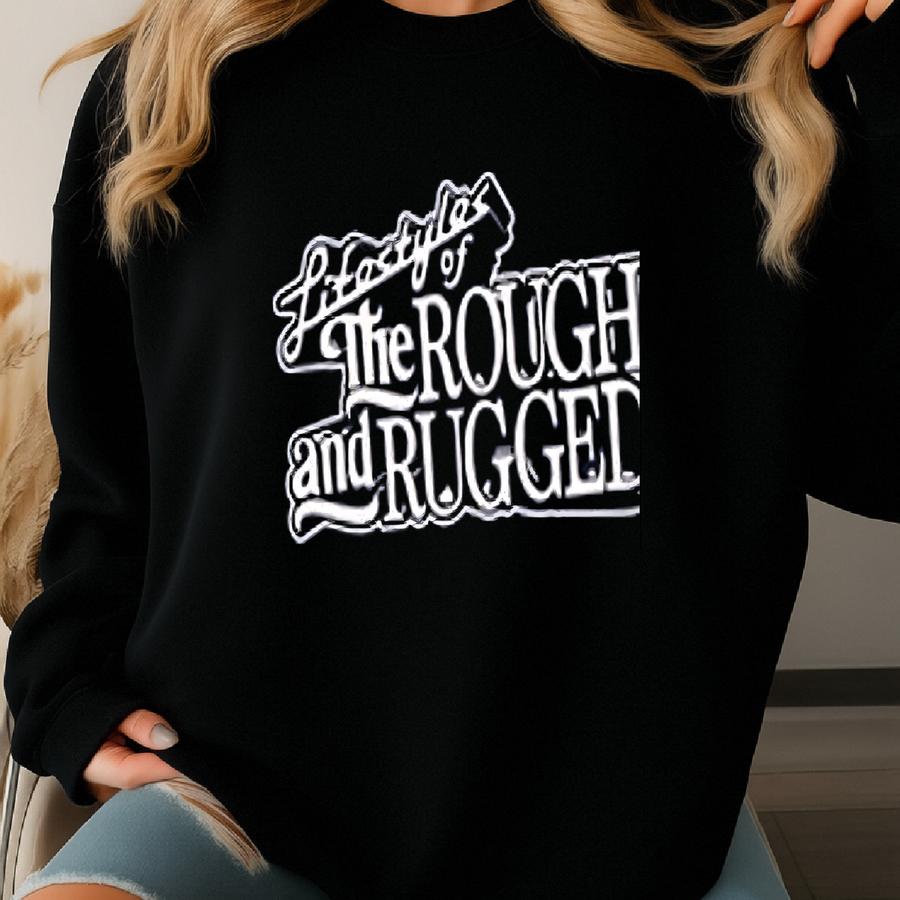 Lifestyles Of The Rough And Rugged Sweatshirt