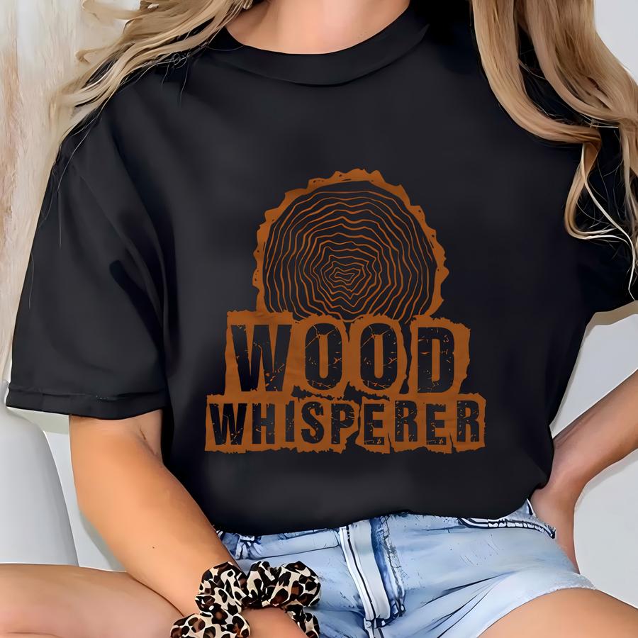 Wood Whisperer Shirt. Carpenter Shirt. Carpenter Gift. Woodworker Shirt. Woodworker Gift. Woodworking Shirt. Woodworking Gift #os5915 T-shirt