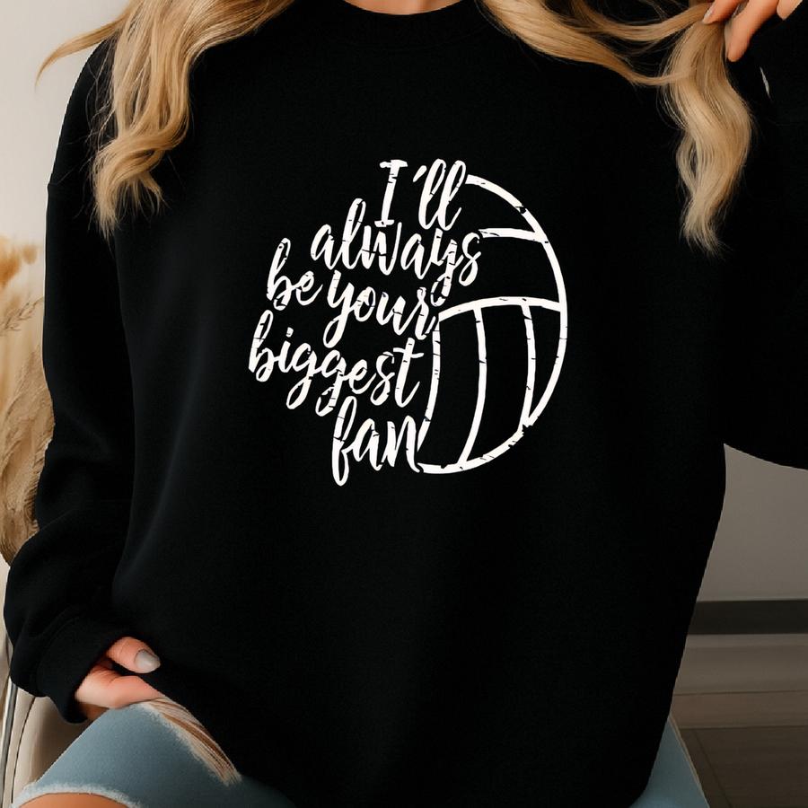 I'll Always Be Your Biggest Fan - Volleyball Style Custom Shirt Sweatshirt