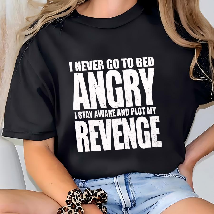 Women's I Never Go To Bed Angry Hoodies, Funny T Shirt, Funny Mom Shirt, Custom Tshirt T-shirt