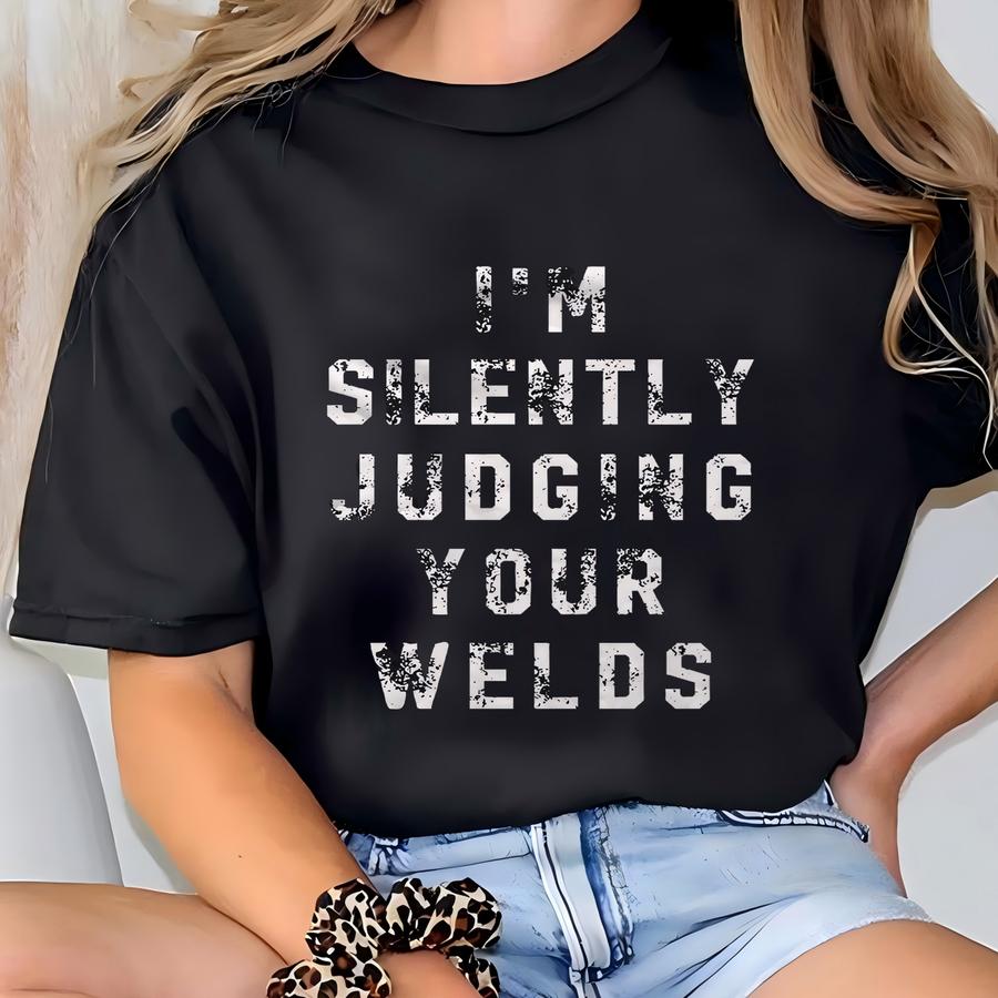Funny Welder Gift. Welder Shirt. Welding Gift. Welding Shirt. Union Worker Gift. Union Worker Shirt. I'm Silently Judging Your Welds #os5845 T-shirt
