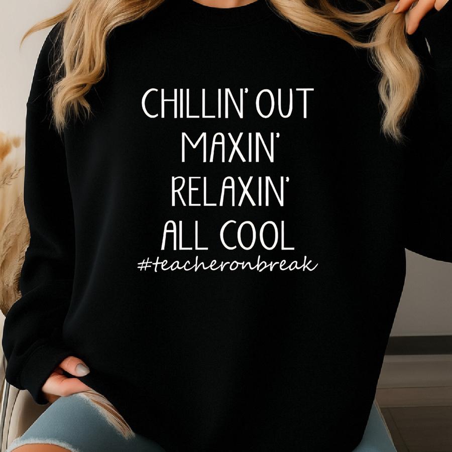 Chillin Out Maxin Relaxin Teacher Shirt, Teacher Summer Break Tee, Funny Teacher T-shirt, End Of School Year Shirt, Teacher Life Shirt Sweatshirt