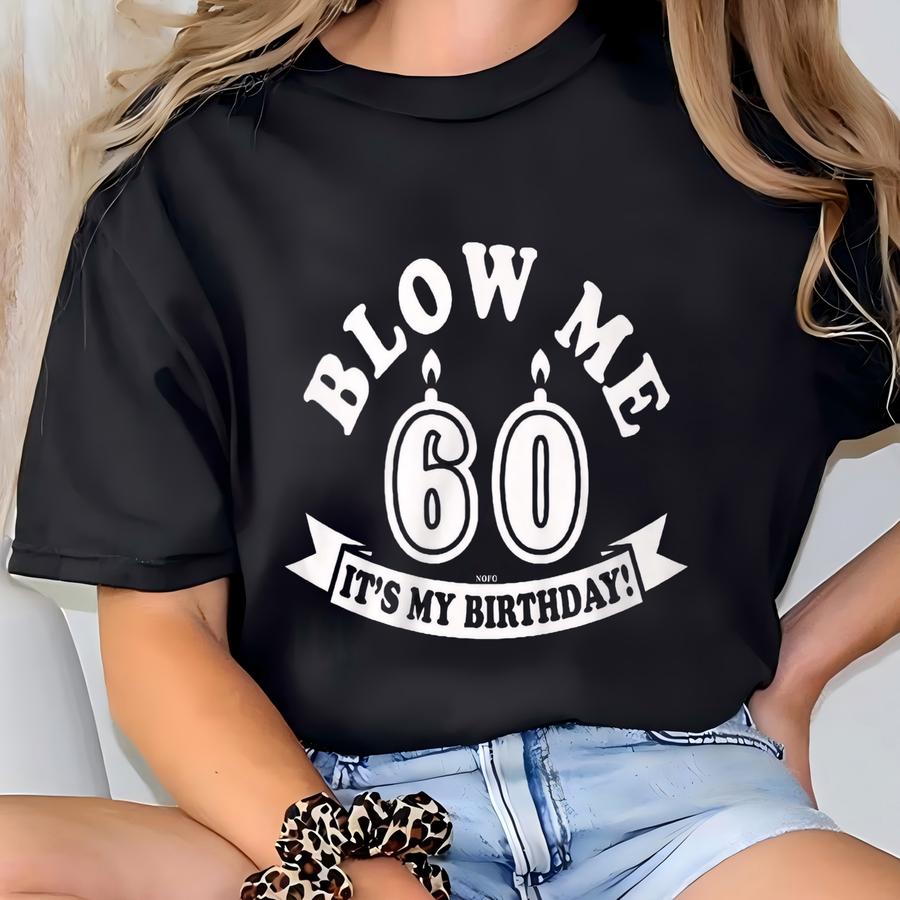 Blow Me, 60, It's My Birthday! Men's Hoodie, Nofo_02474 T-shirt