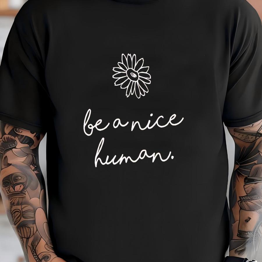 Be A Nice Human Hoodie, Positive Graphic Tee With Flower, 11484 T-shirt
