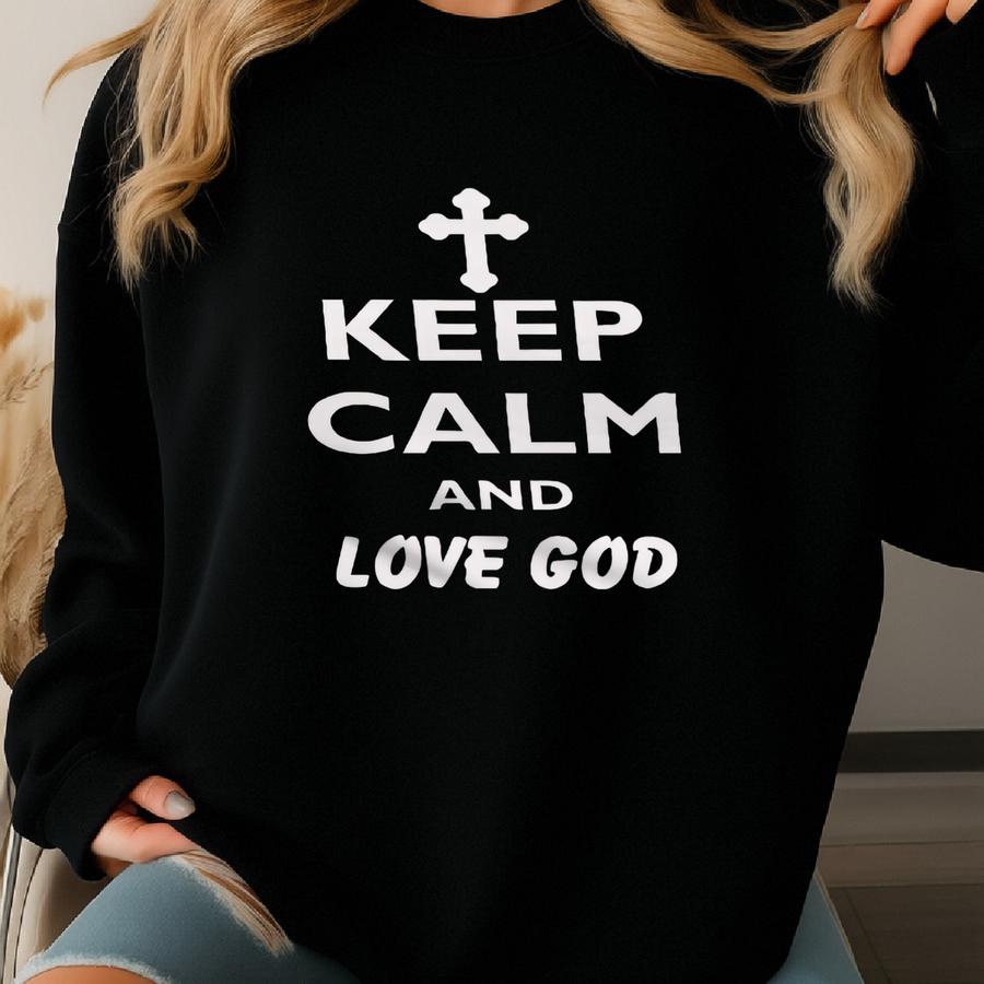 Keep Calm And Love God T-shirts-keep Calm Shirts-keep Calm Sweatshirt