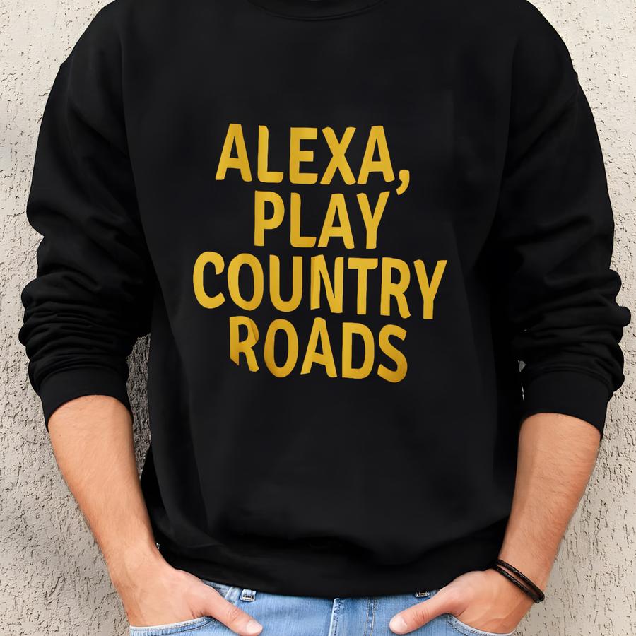 Alexa, Play Country Roads Sweatshirt Sweatshirt