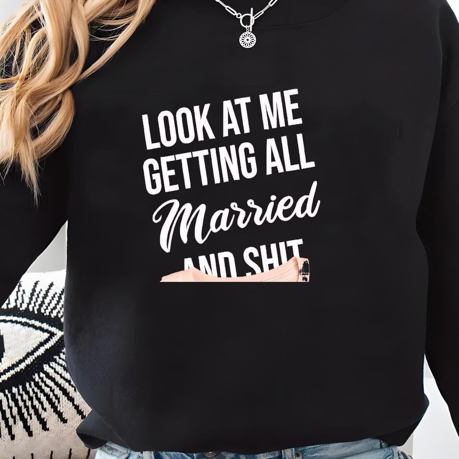 Look At Me I'm Getting Married And Shirt, Marriage Tshirt, Couple Tshirt, Matching Bachelorette Party T-shirt, Wedding Gift, Cute Tee Sweatshirt