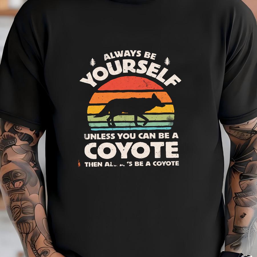 Always Be Yourself Coyote Sunset Shirt / Coyote Shirt / Coyotes Gift / Gifts For Coyote Lover / Retro Vintage Shirts / Tank Top / Hoodie T-shirt