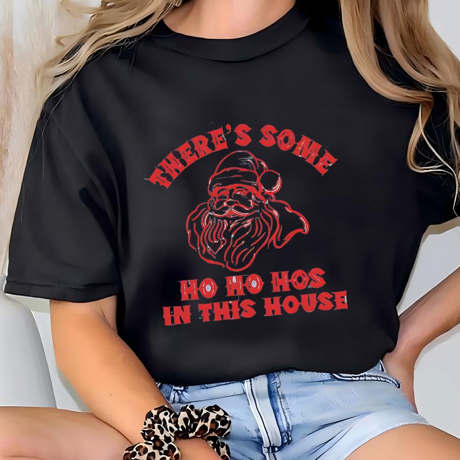 There's Some Ho Ho Hos In This House Tee T-shirt