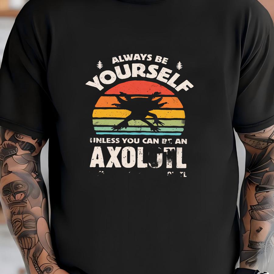 Always Be Yourself Axolotl Sunset Shirt / Axolotl Shirt / Axolotl Gifts / Gift For Axolotl Lover / Axolotls Design / Tank Top / Hoodie T-shirt