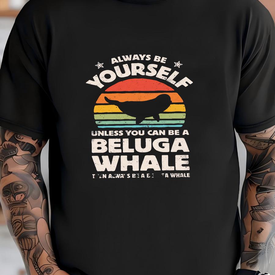 Always Be Yourself Beluga Whale Sunset Shirt / Beluga Whale Shirt / Beluga Whale Gifts / Gift For Whale Lover / Tank Top / Hoodie T-shirt