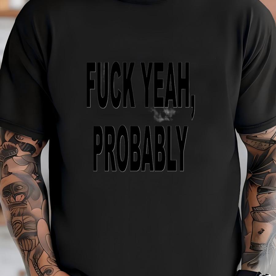 F*ck Yea, Probably Trucker Hat - Drinking  T-shirt