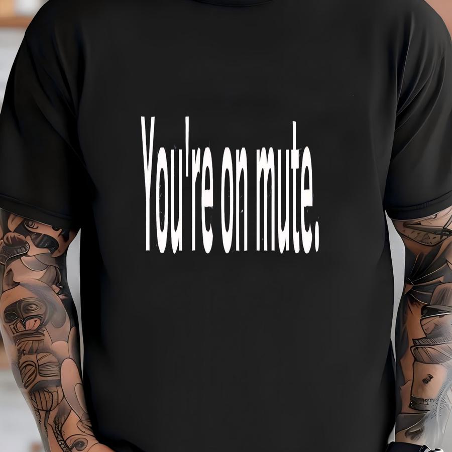 You're On Mute Shirt , Zoom Shirt, Funny Zoom Shirt, Work From Home Shirt, Conference Call Shirt, Video Call Shirt, Mute Shirt , Funny Tee T-shirt