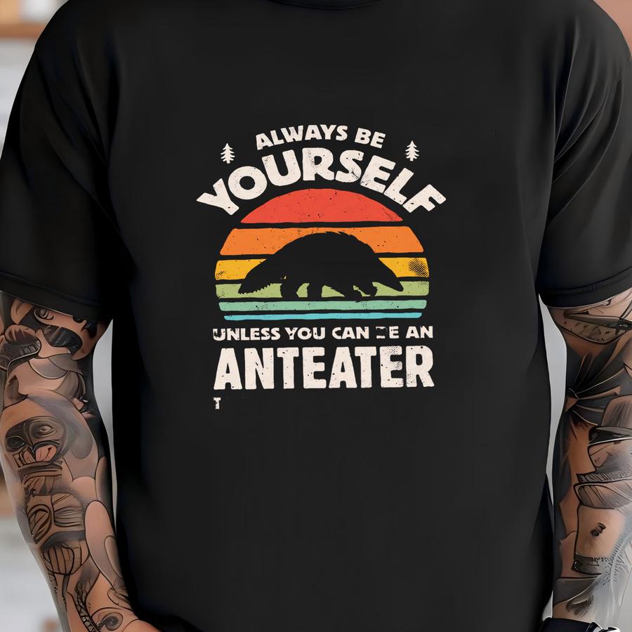 Always Be Yourself Anteater Sunset Shirt / Anteater Shirt / Anteater Gifts / Gift For Anteater Lover / Anteaters Design / Tank Top / Hoodie T-shirt