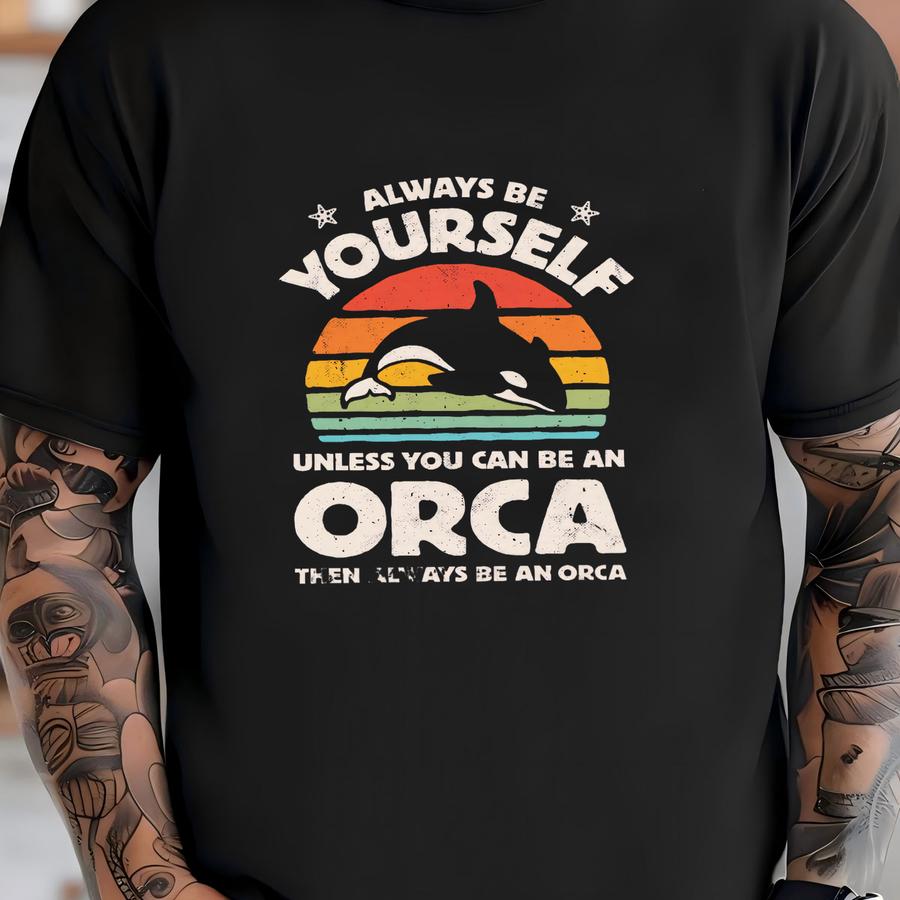 Always Be Yourself Orca Sunset Shirt / Orca Shirt / Orca Gifts / Gift For Orca Lover / Orcas Shirts / Whale Design / Tank Top / Hoodie T-shirt
