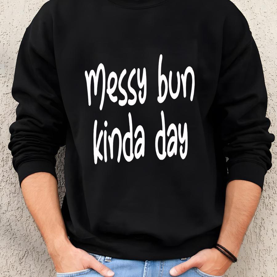 Messy Bun Kinda Day Shirt Relaxing Day Shirt Graphic Tee Funny Shirt Mom Shirt Chill Shirt Cute Shirt Sweatshirt