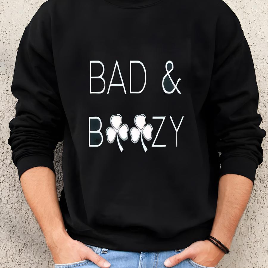 Bad And Boozy Shirt, Funny St Patricks Day Shirt, St Patricks Day Shirt, St Patricks Day Tee, Irish Shirt, Shamrock Tee, St. Patty Lucky Tee Sweatshirt