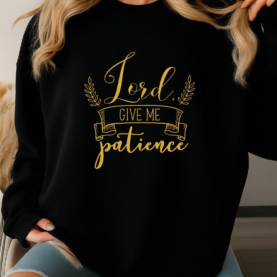 Lord Give Me Patience T-shirt.faith T-shirt,christian Shirt,faith Shirt,religious Shirt,church,disciple, Love,grace,faith,women's Shirt,gift Sweatshirt