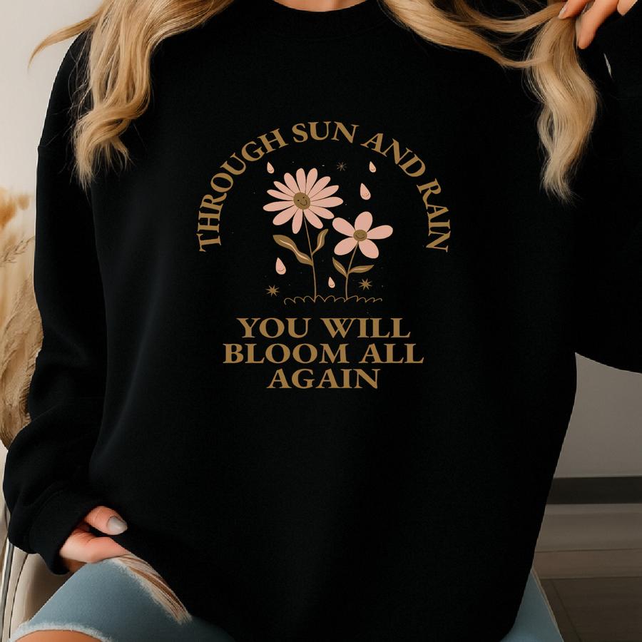 Through Sun And Rain Shirt,inspirational Shirt Gift,be Kind T-shirt, Kindness Tee, Unisex Shirt Gift For Her, Flower Shirt, Cute Shirt Sweatshirt