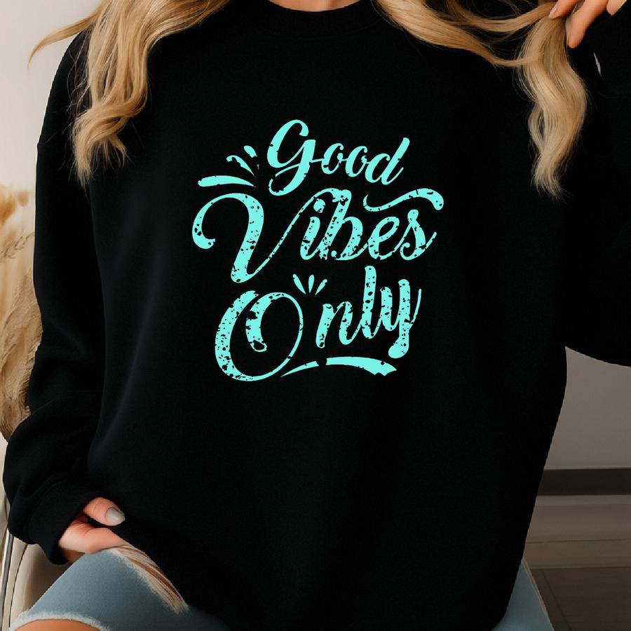 Good Vibes Only T-shirt,positivity Shirt,positive Vibes Shirt,inspirational Shirt,motivational Shirt,cute Shirt, Women's Shirt Sweatshirt